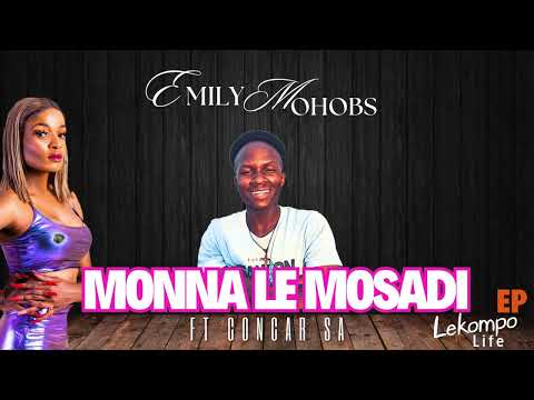 Emily Mohobs  - Monna Le Mosadi Ft Concar SA (Original)