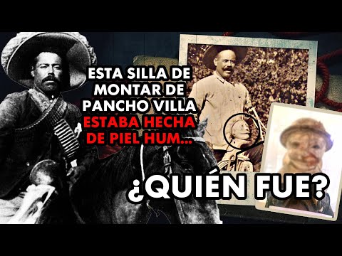 La Silla de Montar de Pancho Villa Estaba Hecha de Piel H... ¿Quién fue?