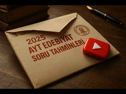 2025 AYT EDEBİYAT SORU TAHMİNLERİM