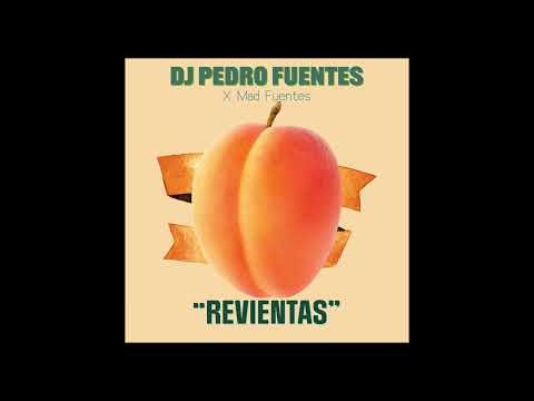 "Revientas" - DJ Pedro Fuentes x Mad Fuentes