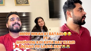 Shopping Koi Or Karta Hay Ilzam Behan Par Lag Jata Hay😂😹| Mere Nikah Ki Batain…❤️