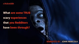What are some TRUE scary experiences that you Redditors have been through?