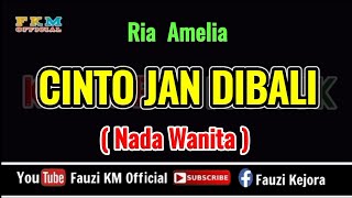 Ria Amelia - CINTO JAN DIBALI ( Karaoke ) NADA WANITA
