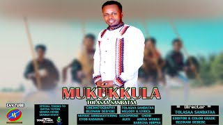 Tolasaa Sanbataa - MUKUKKULA - New Ethiopian Music - Oromo cultural video - 2025 official music.