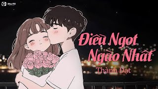 Điều Ngọt Ngào Nhất - Thành Đạt | Lyric : Hạnh phúc một ngày sẽ đến anh vững tin vào điều ấy
