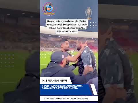 Kiper Timnas Bahrain Ngamuk Pada Supporter Indonesia
