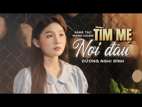 Tìm Mẹ Nơi Đâu - Dương Nghi Đình | Sáng tác: Mạnh Hoàn