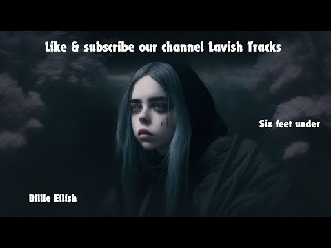 Relax with Billie Eilish - Six Feet Under (2-Hour Loop) on Lavish Tracks