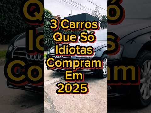 3 CARROS QUE SÓ IDIOTAS COMPRAM PT2