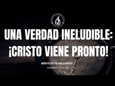 UNA VERDAD INELUDIBLE: ¡CRISTO VIENE PRONTO!