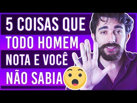 5 coisas que todo homem nota e você não sabia