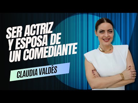CLAUDIA VALDÉS /SER ACTRIZ Y ESPOSA DE UN COMEDIANTE @RoberticoComediante