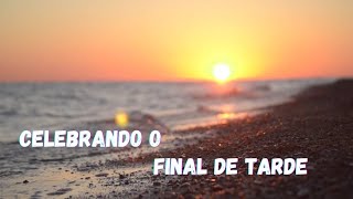 Celebrando o Final de Tarde
