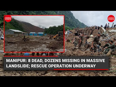 Manipur: 8 dead, dozens missing in massive landslide; Rescue operation underway