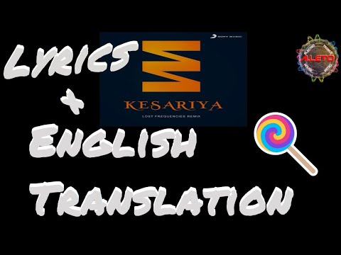 Kesariya - Lost Frequencies Remix -With Lyrics & English Translation (HQ)