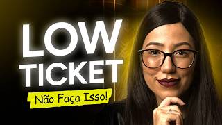🔥 LOW TICKET - 5 ERROS que te faz PERDER DINHEIRO