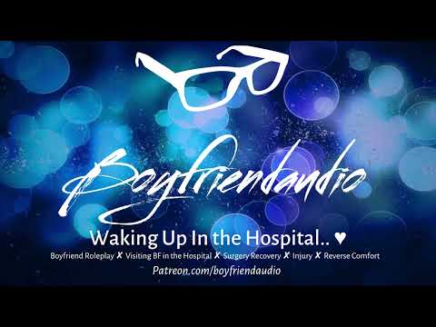 Waking Up in the Hospital.. [Boyfriend Roleplay][Injured BF][Surgery Recovery] ASMR