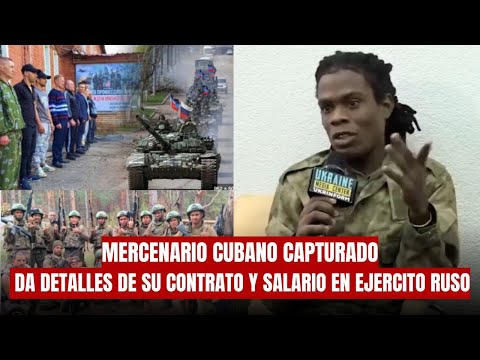 MERCENARIO CUBANO CAPTURADO DA DETALLES DE SU CONTRATO Y SALARIO EN EJERCITO RUSO
