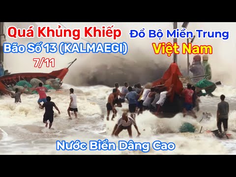 Khủng Khiếp Bão Số 13 (KALMAEGI) Đổ Bộ Miền Trung Việt Nam Nước Biển Dâng Cao Lũ Lụt