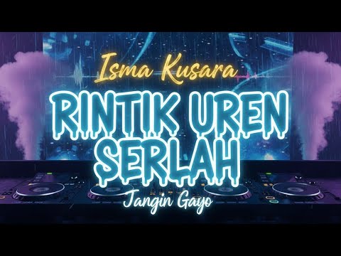 LAGU GAYO - RINTIK UREN SERLAH (REMIX)