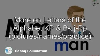 More on Letters of the Alphabet KP&B-Jj-Pp (pictures/names/practice)
