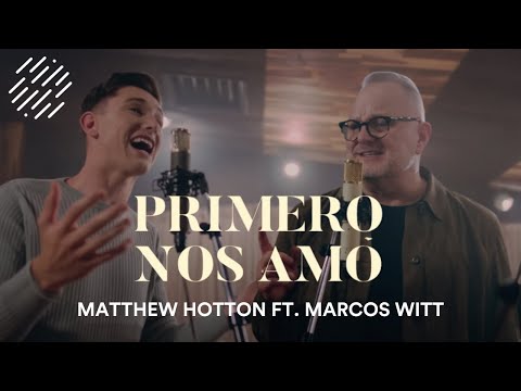 Primero Nos Amó - Matthew Hotton Ft. Marcos Witt (VIDEO LETRA)