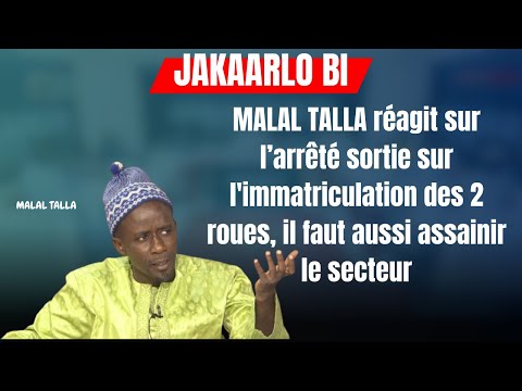 MALAL TALLA réagit sur l’arrêté sortie sur l'immatriculation des 2 roues,il faut assainir le secteur