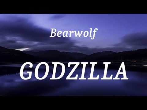 Bearwolf - GODZILLA (lyrics)