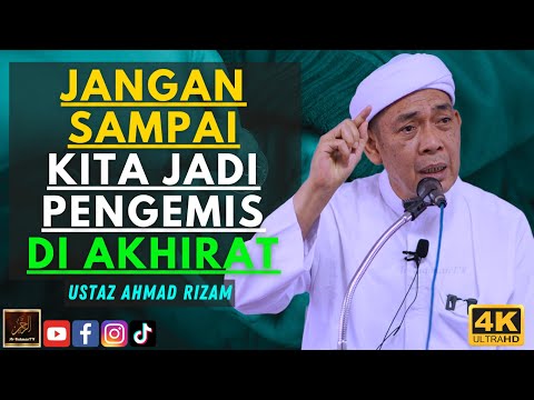 Ustaz Ahmad Rizam - JANGAN SAMPAI KITA JADI PENGEMIS DI AKHIRAT