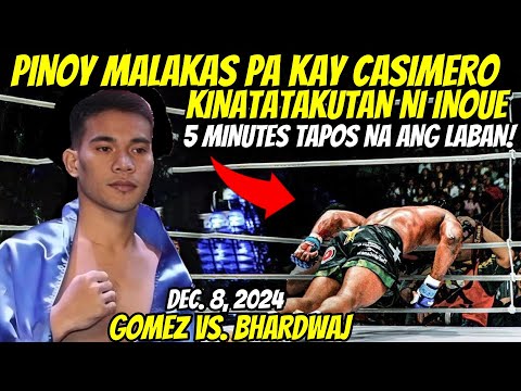 GOMEZ vs BHARDWAJ Dec 8 2024 | PINOY NA KINATATAKUTAN NI INOUE AT MALAKAS PA KAY CASIMERO