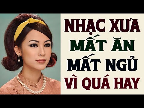 LK Nhạc Xưa MẤT ĂN MẤT NGỦ Vì Quá Hay - Nhạc Vàng Xưa Bất Hủ Chọn Lọc Toàn Bài Hay Để Đời