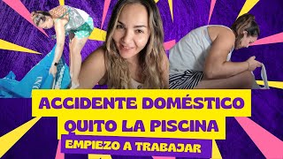 Quito la piscina, accidente casero! empiezo a trabajar.
