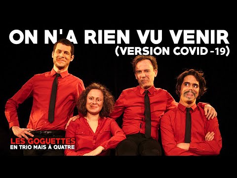 On n'a rien vu venir (version covid-19) - Les Goguettes (en trio mais à quatre)