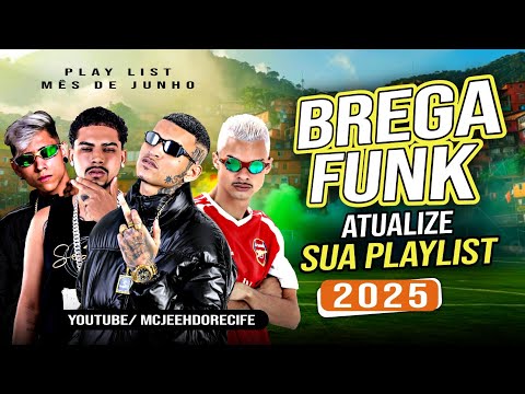 BREGA FUNK 2025 (ATUALIZE SUA PLAYLIST) AS MELHORES MÊS DE JUNHO