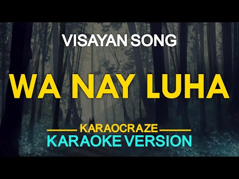WA NAY LUHA ‘ALANG KANIMO’ – Visayan Song (KARAOKE Version)