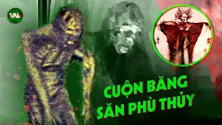 CUỘN BĂNG RÒ RỈ GHI LẠI HÀNH TRÌNH SĂN PHÙ THỦY RỪNG HOANG LÚC NỬA ĐÊM