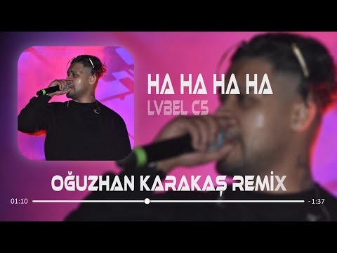 LVBEL C5 - HA HA HA HA- ( Oğuzhan Karakaş Remix ) Hakkımda Yorum Yapmış Bi' Tane ****pu Çocuğu
