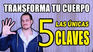 Las Únicas 5 Claves para Transformar tu Cuerpo Actual