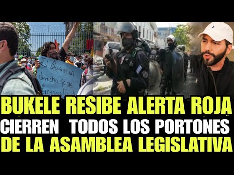 BUKELE RESIBE ALERTA ROJA CIERREN TODOS LOS PORTONES DE LA ASAMBLEA LEGISLATIVA QUE NO ENTREN