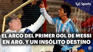 ¡COMPRÓ EL ARCO DONDE MESSI METIÓ EL PRIMER GOL CON ARGENTINA Y SE LO QUIERE REGALAR A LEO!