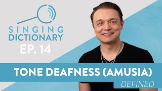"Tone Deafness (Amusia)" - Singing Dictionary Ep. 14