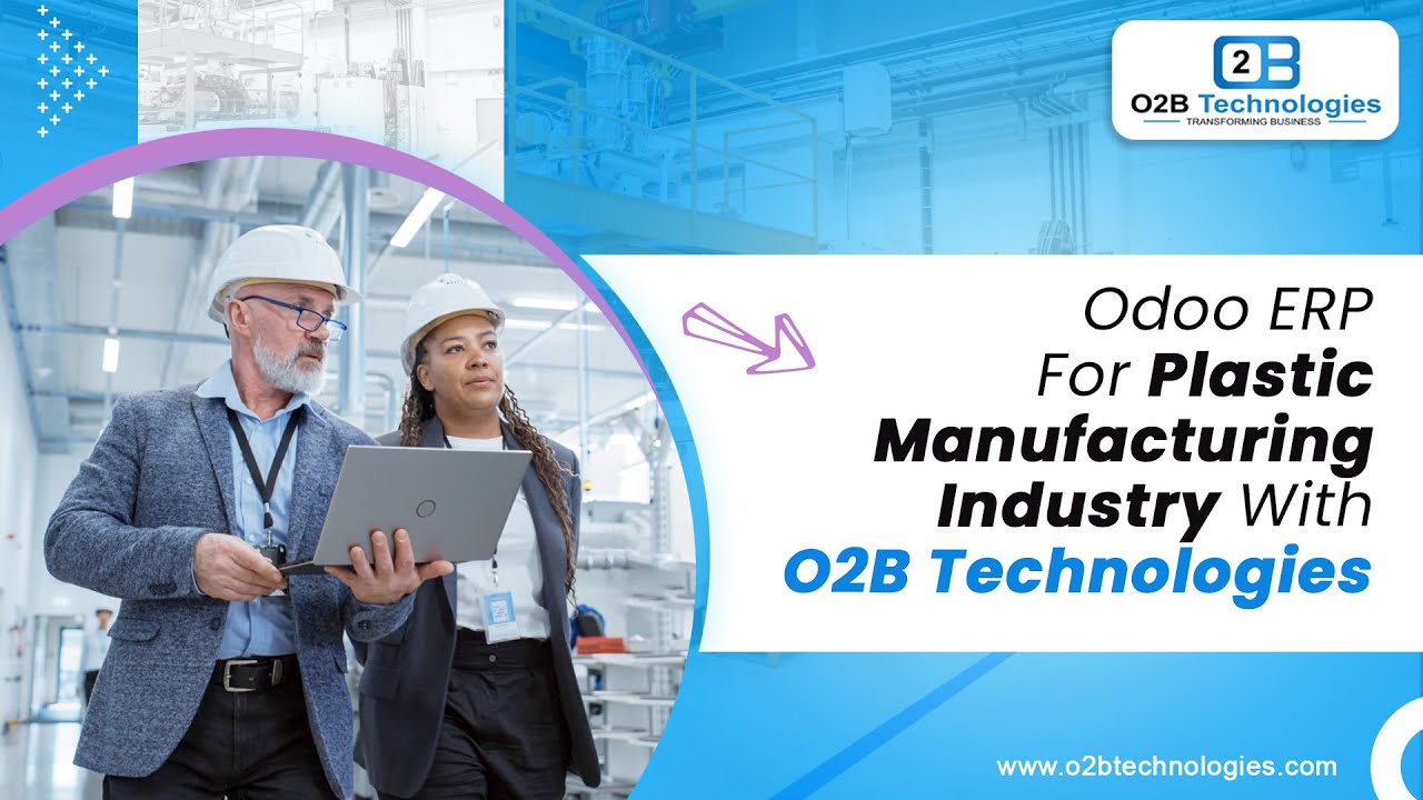 Odoo ERP For Plastic Manufacturing Industry With O2B Technologies | 26.07.2024

Welcome to our comprehensive guide on implementing Odoo ERP in the Plastic Manufacturing Industry with O2B Technologies!