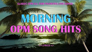 MORNING OPM FAVORITES 2025 (Lyrics) CLASSIC OPM ALL TIME FAVORITES LOVE SONGS