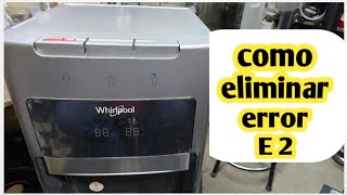 COMO eliminar error E2 dispensador Whirpool