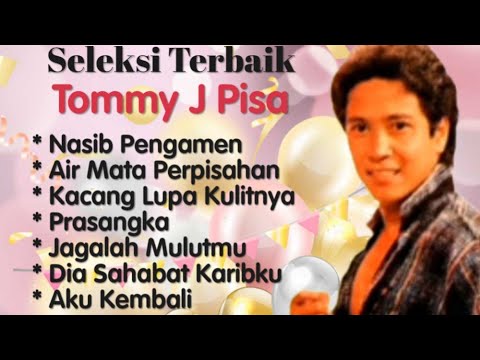 Tommy J Pisa - Nasib pengamen - Air Mata Perpisahan -  Kacang Lupa Kulitnya - Prasangka - Aku Kembli