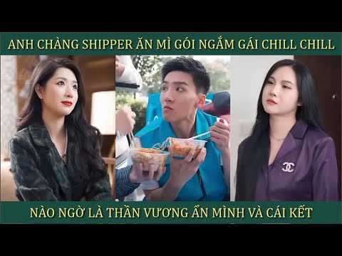 Anh chàng shipper ăn mì gói ngắm gái chill chill, nào ngờ là Thần Vương ẩn mình và cái kết