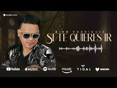 Kiko Rodriguez - Si Te Quieres Ir (audio oficial)