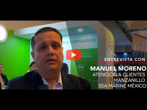 Entrevista con Manuel Moreno, Atención a Clientes Manzanillo SSA Marine México
