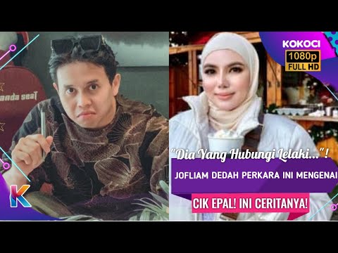 "Dia Yang Hubungi Lelaki..."! Jofliam Dedah Perkara Ini Mengenai Cik Epal! Ini Ceritanya!