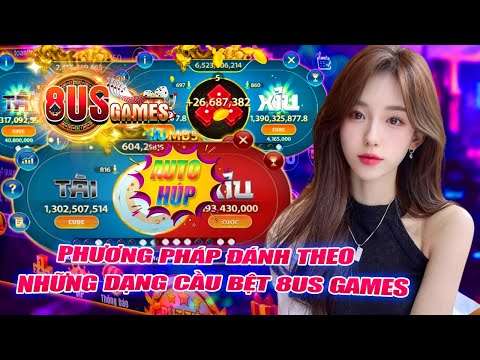 8us - 8us games | phương pháp đánh theo nhũng dạng cầu bệt tài xỉu 8us games chuẩn xác nhất | 8us